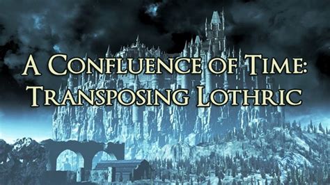 A Confluence of Time: Transposing Lothric