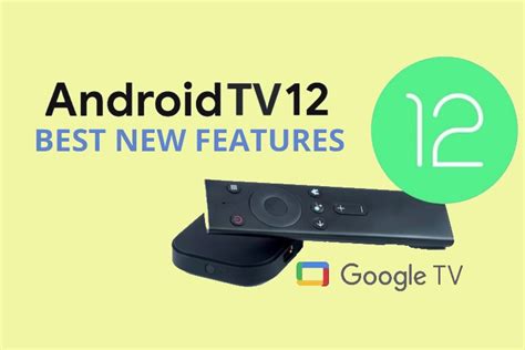 Android TV 12: All the Best New Features