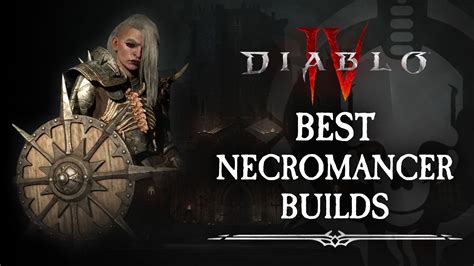 Best Diablo 4 Necromancer Builds