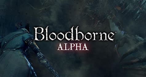 Bloodborne: Alpha Impressions (Sony Approved)