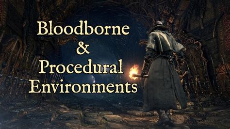 Bloodborne & Procedural Environments