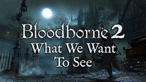 Bloodborne 2: What We Want to See