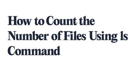 Count the Number of Files in a Directory using ls Command