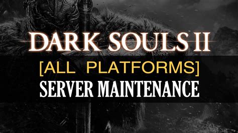 Dark Souls 2 [Xbox 360] Server Maintenance Notice