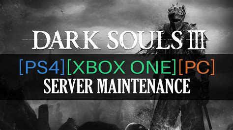 Dark Souls 3 [PC] & Dark Souls 2 [PS4] Server Maintenance Notice!