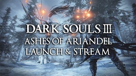 Dark Souls 3 Ashes of Ariandel Launch Day & Stream