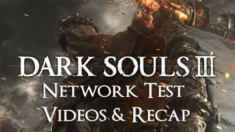 Dark Souls 3 Network Test Video Recap