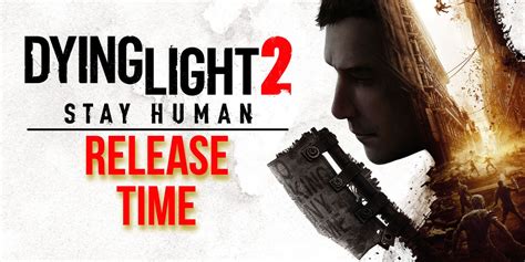 Dying Light 2 release time
