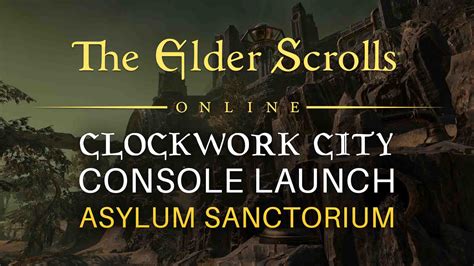 Elder Scrolls Online: Clockwork City DLC Console Launch & ‘Asylum Sanctorium’ Trials!