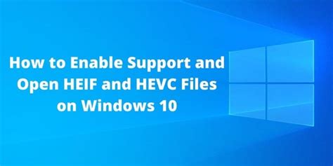 Enable Support for HEIC, HEIF and HEVC Files on Windows 10