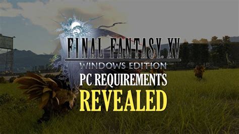 FFXV: Windows Edition System Requirements Revealed!