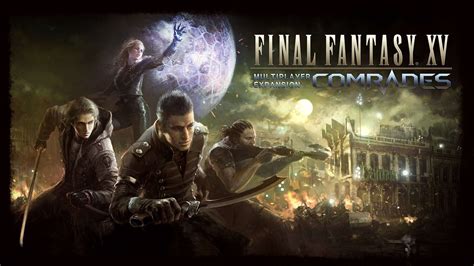 Final Fantasy XV “Comrades” Multiplayer DLC Out Now!