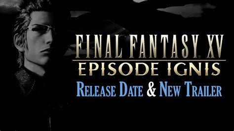 Final Fantasy XV Episode Ignis Gets Release Date & New Trailer!