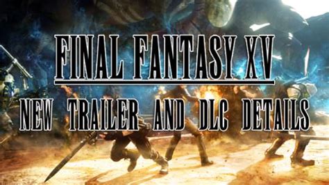 Final Fantasy XV Goes Gold, DLC Details Revealed & New CG Trailer