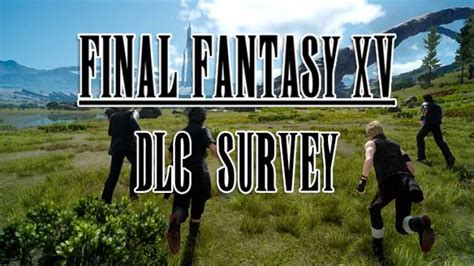 Final Fantasy XV New Update Out Today, Includes Survey On Future DLC Content