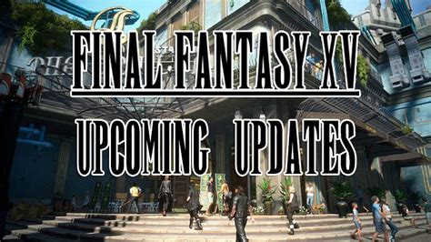 Final Fantasy XV Previews Upcoming Updates