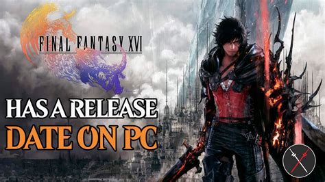 Final Fantasy XVI PC Release Date Announced