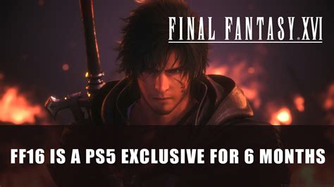 Final Fantasy XVI Will Be A PS5 Exclusive for 6 Months