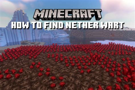 Find and Grow Nether Wart in Minecraft Right Now