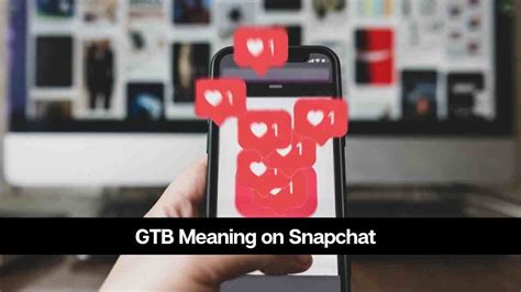 GTB meaning on Snapchat