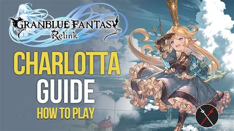 Granblue Fantasy Relink Charlotta Build & Character Guide