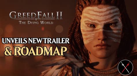 Greedfall 2: The Dying World Unveils New Trailer And Roadmap