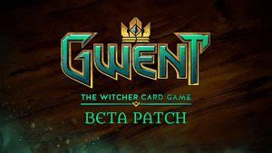 Gwent Closed Beta Patch On The Way