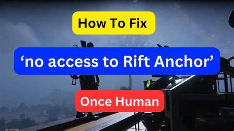 How to fix ‘no access to Rift Anchor’ in Once Human