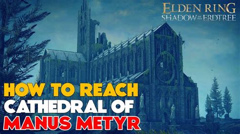 How to get to the Cathedral of Manus Metyr in Elden Ring Shadow Of The Erdtree
