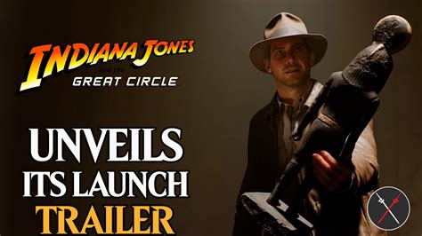 Indiana Jones and the Great Circle Unveils Its Launch Trailer