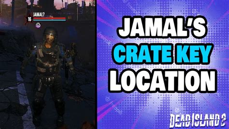 Jamal&rsquo;s Crate Key location in Dead Island 2