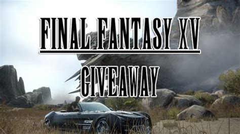 Join our Final Fantasy XV Giveaway For a Chance to Win a Console or Copy of the Game!
