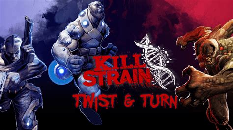 Kill Strain: Twist and Turn