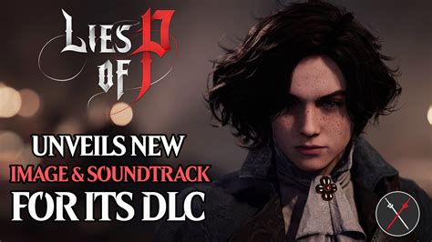 Lies of P Unveils New Image & Soundtrack From The Anticipated DLC