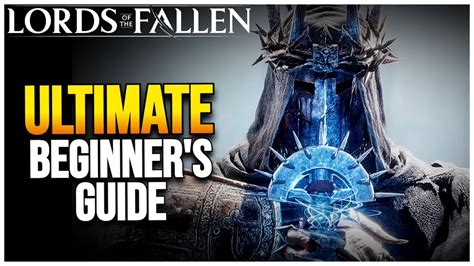 Lords of the Fallen Ultimate Beginners Guide