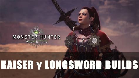 MHW: Kaiser Gamma Longsword Builds