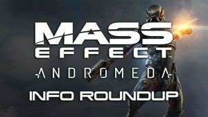 Mass Effect Andromeda Gameplay Information Roundup