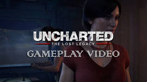 New Uncharted: The Lost Legacy Gameplay Video: 9 Minutes of Exploration, Stealth and Combat