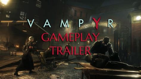 New Vampyr Trailer Shows Off Deadly Gameplay