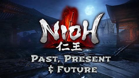 Nioh: Past, Present & Future