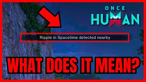 Once Human: Ripple in Spacetime Detected meaning