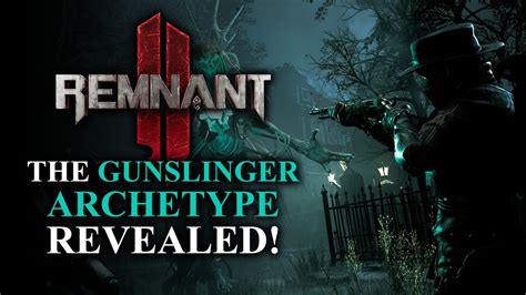 Remnant 2 Introduces the Gunslinger Archetype