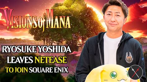 Ryosuke Yoshida, Director of Visions of Mana, Leaves NetEase to Join Square Enix