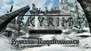 Skyrim Special Edition Goes Gold, System Requirements Released