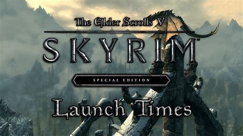 Skyrim Special Edition Reveals Launch Times