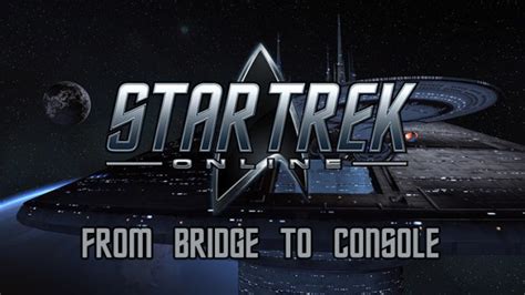 Star Trek Online: From Bridge to Console