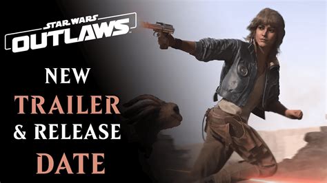 Star Wars Outlaws Unveils New Trailer and Release Date