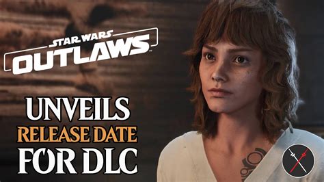 Star Wars Outlaws Unveils Release Date for DLC