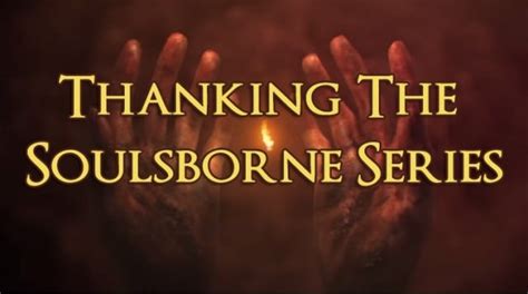 Thanking the Soulsborne Series