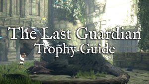 The Last Guardian Trophy List & Guide